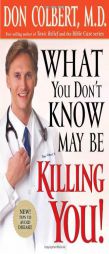 What You Don't Know May Be Killing You! by Don Colbert Paperback Book