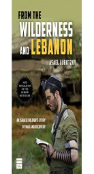 From the Wilderness and Lebanon: An Israeli Soldier s Story of War and Recovery by Asael Lubotzky Paperback Book
