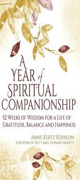 A Year of Spiritual Companionship: 52 Weeks of Wisdom for a Life of Gratitude, Balance and Happiness by Anne Kertz Kernion Paperback Book