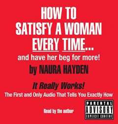 How to Satisfy a Woman Every Time--And Have Her Beg for More! by Naura Hayden Paperback Book