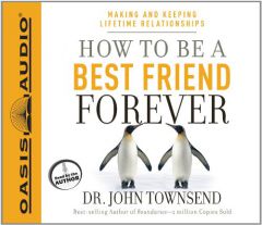 How To Be A Best Friend Forever: Making and Keeping Lifetime Relationships by John Townsend Paperback Book