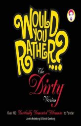 Would You Rather...?: The Dirty Version: Over 300 Tremendously Titillating Dilemmas to Ponder by Justin Heimberg Paperback Book