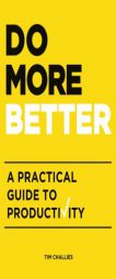 Do More Better: A Practical Guide to Productivity by Tim Challies Paperback Book