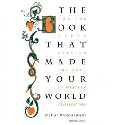 The Book that Made Your World: How the Bible Created the Soul of Western Civilization by Vishal Mangalwadi Paperback Book