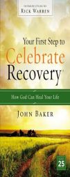 Your First Step to Celebrate Recovery: How God Can Heal Your Life by John Baker Paperback Book