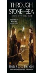 Through Stone and Sea: A  Novel of the Nobel Dead (Noble Dead) by Barb Hendee Paperback Book