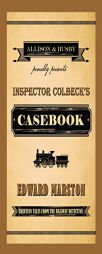 Inspector Colbeck's Casebook: Thirteen Tales from the Railway Detective by Edward Marston Paperback Book
