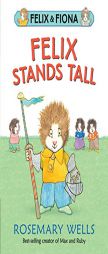 Felix Stands Tall (Felix and Fiona) by Rosemary Wells Paperback Book