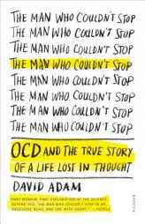 The Man Who Couldn't Stop: OCD and the True Story of a Life Lost in Thought by David Adam Paperback Book