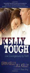 Kelly Tough: Live Courageously by Faith by Erin Kelly Paperback Book