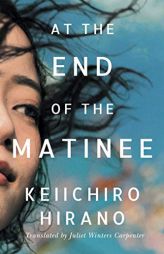 At the End of the Matinee by Keiichiro Hirano Paperback Book