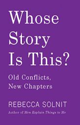 Whose Story Is This?: Essays at the Intersection by Rebecca Solnit Paperback Book