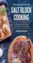 The Complete Book of Salt Block Cooking: Cook Everything You Love with a Himalayan Salt Block by Sonoma Press Paperback Book