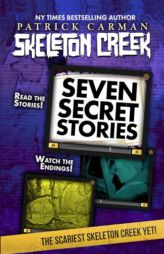 Seven Secret Stories: Skeleton Creek #7 by Patrick Carman Paperback Book