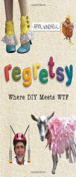 Regretsy: Where DIY Meets WTF by April Winchell Paperback Book