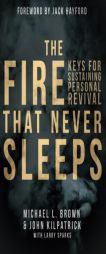 The Fire That Never Sleeps: Keys to Sustaining Personal Revival by Michael Brown Paperback Book