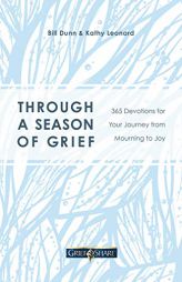 Through a Season of Grief: 365 Devotions for Your Journey from Mourning to Joy by Bill Dunn Paperback Book