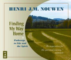 Finding My Way Home: Pathways to Life and the Spirit by Henri J. M. Nouwen Paperback Book