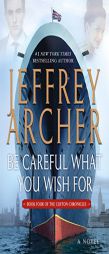 Be Careful What You Wish For (The Clifton Chronicles) by Jeffrey Archer Paperback Book