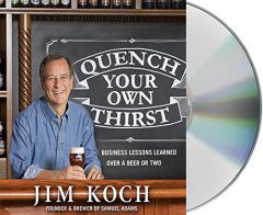 Quench Your Own Thirst: Business Lessons Learned Over a Beer or Two by Jim Koch Paperback Book