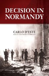Decision in Normandy: The Real Story of Montgomery and the Allied Campaign by Carlo D'Este Paperback Book