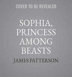 Sophia, Princess Among Beasts Lib/E by James Patterson Paperback Book