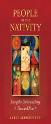 People of the Nativity: Living the Christmas Story Then and Now by Marci Alborghetti Paperback Book