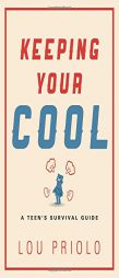 Keeping Your Cool: A Teen's Survival Guide by Lou Priolo Paperback Book