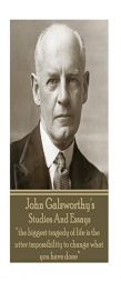 John Galsworthy - Studies and Essays: The Biggest Tragedy of Life Is the Utter Impossibility to Change What You Have Done by John Galsworthy Paperback Book