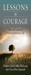 Lessons in Courage: Peruvian Shamanic Wisdom for Everyday Life by Bonnie Glass-Coffin Ph. D. Paperback Book