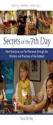 Secrets of the 7th Day: How Everyone Can Find Renewal Through the Wisdom and Practices of the Sabbath (Radical Renewal Series) by Sara Schley Paperback Book
