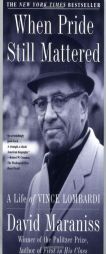 When Pride Still Mattered : A Life Of Vince Lombardi by David Maraniss Paperback Book