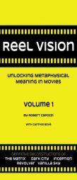 Reel Vision: Unlocking Metaphysical Meaning in Movies, Volume 1 by Robert Capozzi Paperback Book