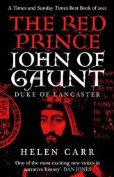 The Red Prince: The Life of John of Gaunt, the Duke of Lancaster by Helen Carr Paperback Book