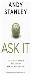 Ask It: The Question That Will Revolutionize How You Make Decisions by Andy Stanley Paperback Book