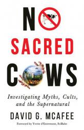 No Sacred Cows: Investigating Myths, Cults, and the Supernatural by David G. McAfee Paperback Book