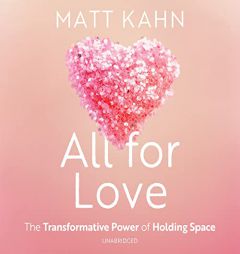 All for Love: The Transformative Power of Holding Space by Matt Kahn Paperback Book