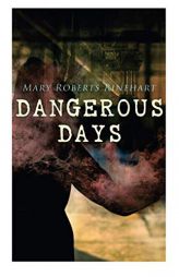 Dangerous Days: Historical Novel - WW1 by Mary Roberts Rinehart Paperback Book