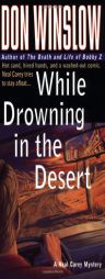 While Drowning in the Desert: Hot Sand, Hired Hands, and a Washed-Out Comic. Neal Carey Tries To Stay Afloat... (A Neal Carey Mystery) by Don Winslow Paperback Book