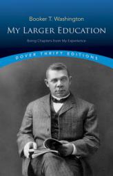 My Larger Education: Being Chapters from My Experience (Dover Thrift Editions) by Booker T. Washington Paperback Book