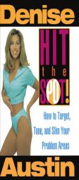 Hit the Spot: How to Target, Tone, and Slim Your Problem Areas by Denise Austin Paperback Book