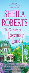 The Tea Shop on Lavender Lane by Sheila Roberts Paperback Book