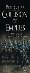 Collision of Empires: The War on the Eastern Front in 1914 (General Military) by Prit Buttar Paperback Book