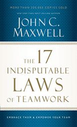 The 17 Indisputable Laws of Teamwork: Embrace Them and Empower Your Team by John C. Maxwell Paperback Book