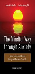 The Mindful Way Through Anxiety: Break Free from Chronic Worry and Reclaim Your Life by Susan M. Orsillo Paperback Book