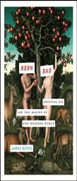 Born Bad: Original Sin and the Making of the Western World by James Boyce Paperback Book
