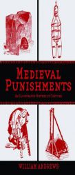 Medieval Punishments: An Illustrated History of Torture by William Andrews Paperback Book