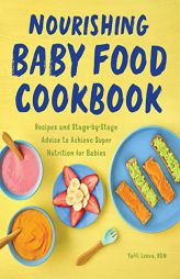 Nourishing Baby Food Cookbook: Recipes and Stage-by-Stage Advice to Achieve Super Nutrition for Babies by Yaffi Lvova Paperback Book