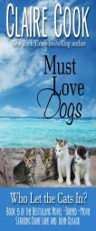 Must Love Dogs: Who Let the Cats In? (Volume 5) by Claire Cook Paperback Book
