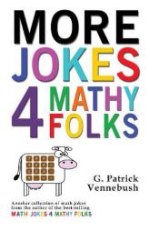 More Jokes 4 Mathy Folks by G. Patrick Vennebush Paperback Book